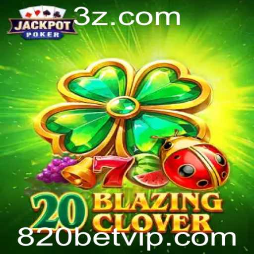 Descubra o Fascinante Mundo de 20BlazingClover em 820bet